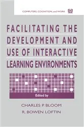 Book cover of Facilitating the Development and Use of Interactive Learning Environments by Charles P. Bloom