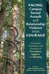 Book cover of Facing Campus Sexual Assault and Relationship Violence With Courage by Helen W. Wilson