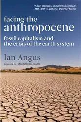 Book cover of Facing the Anthropocene by Ian Angus