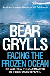 Book cover of Facing the Frozen Ocean by Bear Grylls