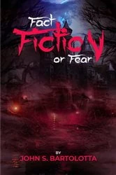 Book cover of Fact, Fiction Or Fear by John S. Bartolotta Sr