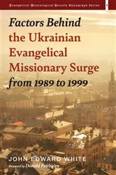 Book cover of Factors Behind the Ukrainian Evangelical Missionary Surge from 1989 to 1999 by John Edward White