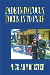 Book cover of Fade into Focus, Focus into Fade by Nick Armbrister