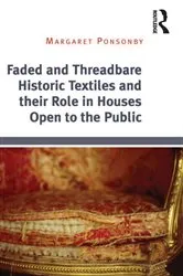Book cover of Faded and Threadbare Historic Textiles and their Role in Houses Open to the Public by Margaret Ponsonby