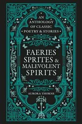 Book cover of Faeries, Sprites & Malevolent Spirits by Aurora Thorne