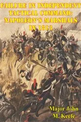 Book cover of Failure In Independent Tactical Command: Napoleon’s Marshals In 1813 by Unknown