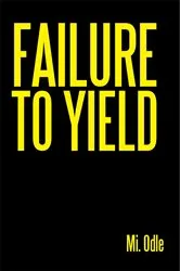 Book cover of Failure to Yield by Mi. Odle