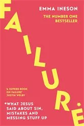 Book cover of Failure: What Jesus Said About Sin, Mistakes and Messing Stuff Up by Emma Ineson