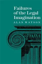 Book cover of Failures of the Legal Imagination by Alan Watson