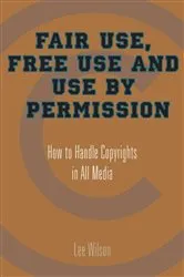 Book cover of Fair Use, Free Use, and Use by Permission by Lee Wilson