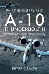 Book cover of Fairchild Republic A-10 Thunderbolt II by Peter C. Smith