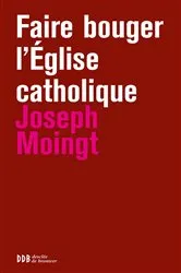 Book cover of Faire bouger l'Eglise catholique by Joseph Moingt