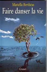 Book cover of Faire danser la vie by Mariella Berthéas