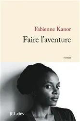 Book cover of Faire l'aventure by Fabienne Kanor
