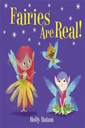 Book cover of Fairies Are Real! by Holly Hatam