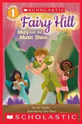 Book cover of Fairy Hill: May and the Music Show (Scholastic Reader, Level 1) by Erika Meza