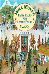 Book cover of Fairy Tales for Little Folks by Will Moses