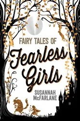 Book cover of Fairy Tales of Fearless Girls by Susannah McFarlane