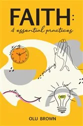 Book cover of Faith: 4 Essential Practices by Olu Brown