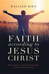 Book cover of Faith According to Jesus Christ by Dallied Kien