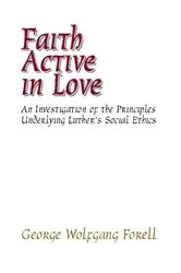 Book cover of Faith Active in Love by George Forell