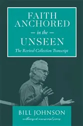 Book cover of Faith Anchored in the Unseen by Bill Johnson