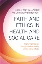 Book cover of Faith and Ethics in Health and Social Care by Ann Gallagher