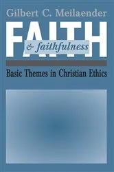 Book cover of Faith and Faithfulness by Gilbert C. Meilaender