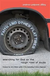Book cover of Faith and Other Flat Tires by Andrea Palpant Dilley