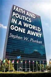 Book cover of Faith and Politics in a World Gone Awry by Stephen W. Plunkett