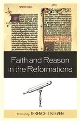 Book cover of Faith and Reason in the Reformations by Terence J. Kleven