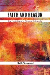 Book cover of Faith and Reason by Neil Ormerod