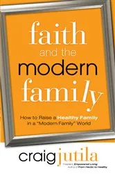 Book cover of Faith and the Modern Family by Craig Jutila