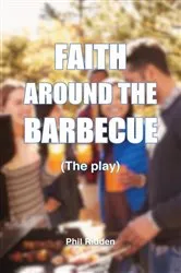 Book cover of FAITH AROUND THE BARBECUE (The play) by Phil Ridden