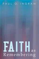 Book cover of Faith as Remembering by Paul O. Ingram