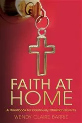 Book cover of Faith at Home by Wendy Claire Barrie