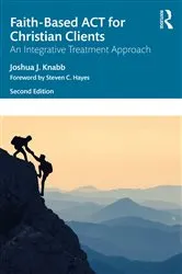 Book cover of Faith-Based ACT for Christian Clients (2nd ed.) by Joshua J. Knabb