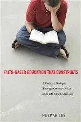 Book cover of Faith-Based Education That Constructs by HeeKap Lee