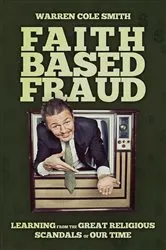 Book cover of Faith-Based Fraud by Warren Cole Smith