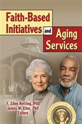 Book cover of Faith-Based Initiatives and Aging Services by James W Ellor