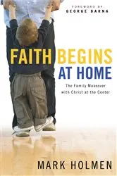 Book cover of Faith Begins at Home by Mark Holmen
