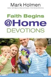 Book cover of Faith Begins @ Home Devotions by Mark Holmen