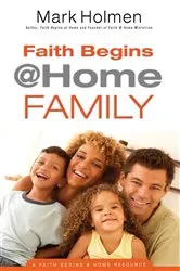 Book cover of Faith Begins @ Home Family by Mark Holmen