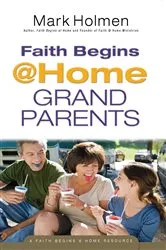 Book cover of Faith Begins @ Home Grandparents by Mark Holmen
