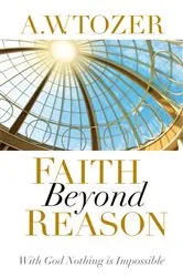 Book cover of Faith Beyond Reason by A W Tozer