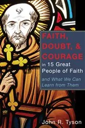 Book cover of Faith, Doubt, and Courage in 15 Great People of Faith by John R. Tyson