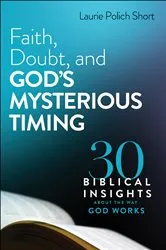 Book cover of Faith, Doubt, and God's Mysterious Timing by Laurie Polich Short