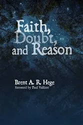 Book cover of Faith, Doubt, and Reason by Brent A. R. Hege