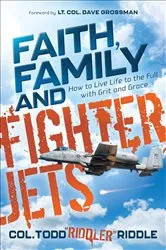 Book cover of Faith, Family and Fighter Jets by Todd 