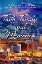 Book cover of Faith, Family, and Memories by Sue  W. Sanchez
